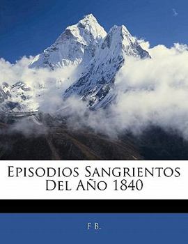 Paperback Episodios Sangrientos Del Año 1840 [Spanish] Book