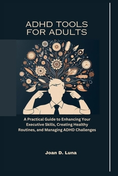 Paperback ADHD Tools For Adults: A Practical Guide to Enhancing Your Executive Skills, Creating Healthy Routines, and Managing ADHD Challenges Book