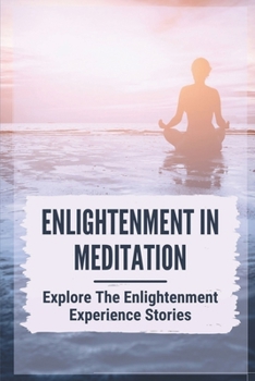 Paperback Enlightenment In Meditation: Explore The Enlightenment Experience Stories: Spiritual Enlightenment Book