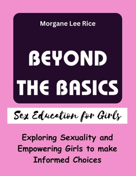 Paperback Beyond the Basics: Exploring Sexuality and Empowering Girls to make Informed Choices [Large Print] Book