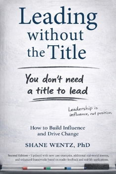 Paperback Leading Without the Title: How to Build Influence and Drive Change Book