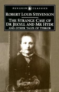 The Strange Case of Dr. Jekyll and Mr. Hyde and Other Tales of Terror
