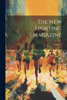 Paperback The New Sporting Magazine; Volume 4 Book