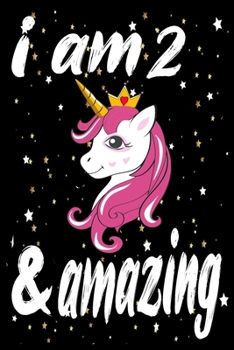 Unicorn Journal and Notebook I am 2 & Amazing: Perfect Gift For 2 Year Old Girls and men with Beautiful vintage Happy 2Years Birthday Notebook and blank Lined Journal or Retro Vintage Anniversary Gift