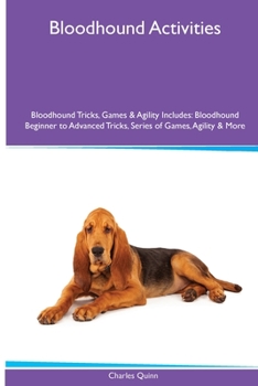 Paperback Bloodhound Activities Bloodhound Tricks, Games & Agility. Includes: Bloodhound Beginner to Advanced Tricks, Series of Games, Agility and More Book