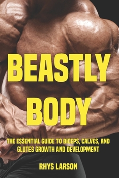 Paperback Beastly Body: The Essential Guide to Biceps, Calves, and Glutes Growth and Development Book
