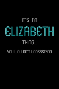 It's An Elizabeth Thing, You Wouldn't Understand: Personalized Notebook Journal With Name Blank Lined Customized Diary Logbook Gifts