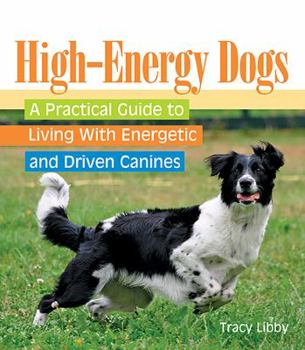Paperback High-Energy Dogs: A Practical Guide to Living with Energetic and Driven Canines Book