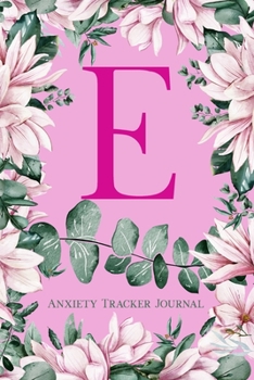 Paperback E Anxiety Tracker Journal: Monogram E - Track triggers of anxiety episodes - Monitor 50 events with 2 pages each - Convenient 6" x 9" carry size Book