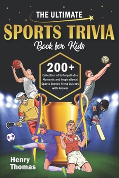 Paperback The Ultimate Sports Trivia Book For Kids: A Collection of Unforgettable Moments and Inspirational Sports Stories Trivia Quizzes with Answer Book