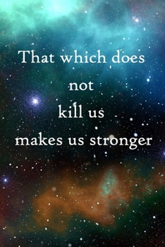 That which does not kill us makes us stronger: 100 Pages Lined Journal  Inspirational Quot Journal, Notebook, Diary, Composition Book