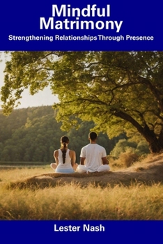 Paperback Mindful Matrimony: Strengthening Relationships Through Presence Book