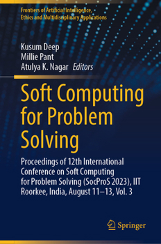 Soft Computing for Problem Solving: Proceedings of 12th International Conference on Soft Computing for Problem Solving (SocProS 2023), IIT Roorkee, ... Ethics and Multidisciplinary Applications)