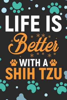 Life Is Better With A Shih Tzu: Cool Shih Tzu Dog Journal Notebook - Shih Tzu Puppy Lover Gifts – Funny Shih Tzu Dog Notebook - Shih Tzu Owner Gifts. 6 x 9 in 120 pages