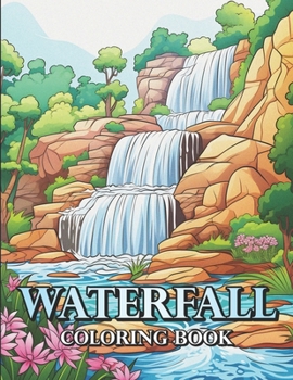 Paperback Enchanting Cascades: A Waterfall Coloring Book: Beautiful Scenery, Perfecet for Relaxation and Stress Relief Book