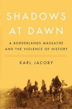 Hardcover Shadows at Dawn: A Borderlands Massacre and the Violence of History Book