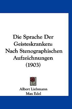 Hardcover Die Sprache Der Geisteskranken: Nach Stenographischen Aufzeichnungen (1903) [German] Book