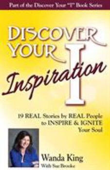 Paperback Discover Your Inspiration Wanda King Edition: Real Stories by Real People to Inspire and Ignite Your Soul Book