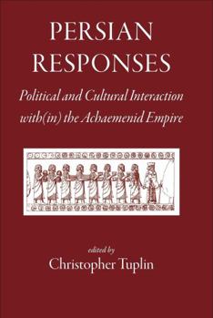 Hardcover Persian Responses: Political and Cultural Interaction With(in) the Achaemenid Empire Book