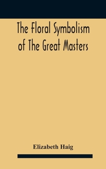 Hardcover The Floral Symbolism Of The Great Masters Book
