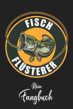Mein Fangbuch: Fisch Flüsterer Fisch Emblem Angeln • Angelbuch • Fangbuch zum ausfüllen + Spruchsammlung • 120 Seiten (DIN A5/15x22cm) Glanz Cover • ... Fänge, Angeln Logbuch (German Edition)