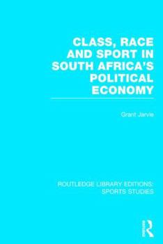 Hardcover Class, Race and Sport in South Africa's Political Economy (Rle Sports Studies) Book