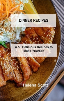 Hardcover Dinner Recipes: n.50 Delicious Recipes to Make Yourself Book