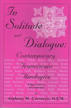 Paperback In Solitude and Dialogue: Contemporary Franciscans Theologize Book