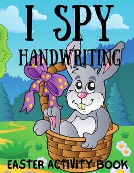 Paperback I Spy & Handwriting Easter Activity Book: Happy Easter Colouring Book For Toddlers, Preschoolers and Kindergarten, Cute and Fun Easter Activity Book