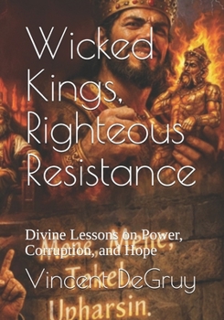 Paperback Wicked Kings, Righteous Resistance: Divine Lessons on Power, Corruption, and Hope Book