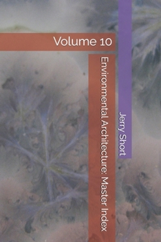 Environmental Architecture: Master Index: Volume 10 (The MGCA Multiverse Series)