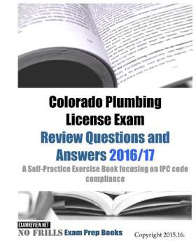 Paperback Colorado Plumbing License Exam Review Questions and Answers 2016/17: A Self-Practice Exercise Book focusing on IPC code compliance Book