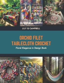 Paperback Orchid Filet Tablecloth Crochet: Floral Elegance in Design Book