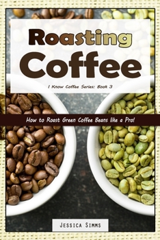Paperback Roasting Coffee: How to Roast Green Coffee Beans like a Pro Book