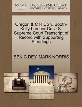 Paperback Oregon & C R Co V. Booth-Kelly Lumber Co U.S. Supreme Court Transcript of Record with Supporting Pleadings Book