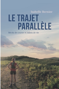 Paperback Le trajet parallèle: Récits de course et billets de vie [French] Book