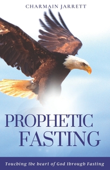 Paperback Prophetic Fasting: Touching the heart of God through fasting Book