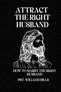 Paperback Attract the Right Husband: How To Marry The Right Husband. Book