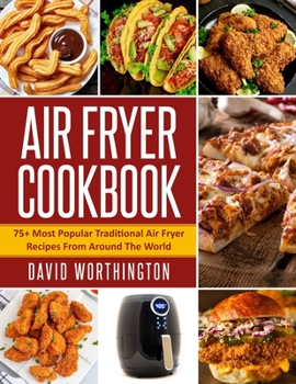 Paperback Air Fryer Cookbook: 75+ Most Popular Traditional Air Fryer Recipes From Around The World Book