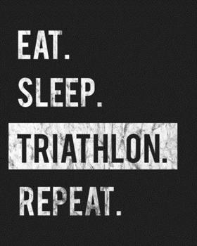 Eat Sleep Triathlon Repeat: Enthusiasts Gratitude Journal Planner 386 Pages Notebook Black Print 193 Days 8"x10" Thick Book