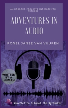 Adventures in Audio: Audiobooks, Podcasts and More for Authors (Non-Fiction @ Ronel the Mythmaker)