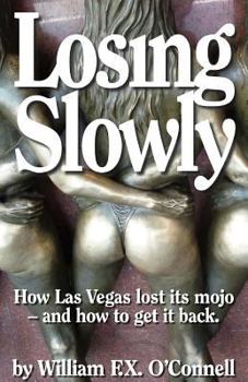 Paperback Losing Slowly: How Las Vegas lost its mojo - and how to get it back. Book
