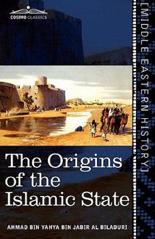 Paperback The Origins of the Islamic State: Being a Translation from the Arabic Accompanied with Annotations, Geographic and Historic Notes of the Kitab Futuh Book