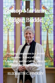 Bishop Mariann Edgar Budde: Preaching Compassion in a Divided America - A Story of Faith, Leadership, and the Call for Mercy in Political and Religious Debates