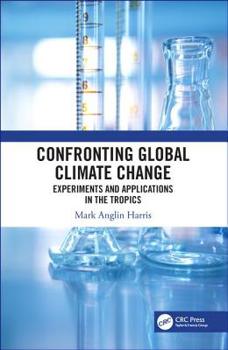 Hardcover Confronting Global Climate Change: Experiments & Applications in the Tropics Book