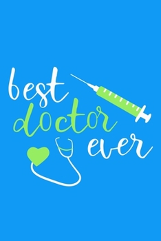 Best Doctor Ever: Blank Lined Notebook Journal: Doctor Medical Physicians General Practitioner Medical Student Gift 6x9 | 110 Pages | Plain White Paper | Soft Cover Book