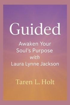 Guided: Awaken Your Soul’s Purpose with Laura Lynne Jackson