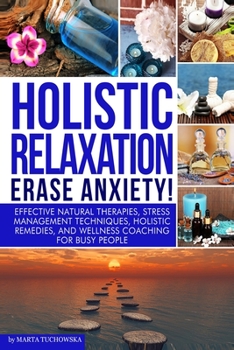 Paperback Holistic Relaxation: Natural Therapies, Stress Management and Wellness Coaching for Modern, Busy 21st Century People Book