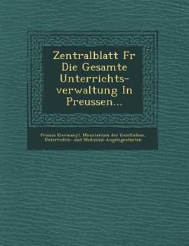 Paperback Zentralblatt Fur Die Gesamte Unterrichts-Verwaltung in Preussen... [German] Book
