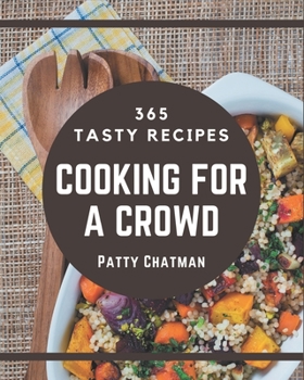 Paperback 365 Tasty Cooking for a Crowd Recipes: A Cooking for a Crowd Cookbook You Will Need Book